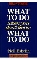 What to Do When You Don't Know What to Do