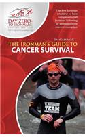 The Ironman's Guide to Cancer Survival: My Journey from Beating Cancer to Becoming an Ironman: My Journey from Beating Cancer to Becoming an Ironman