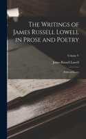 Writings of James Russell Lowell in Prose and Poetry