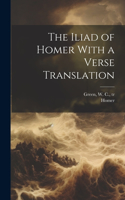 Iliad of Homer With a Verse Translation