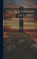 The True Sonship of Christ Investigated