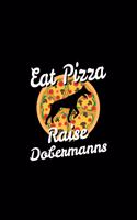 Eat Pizza Raise Dobermanns