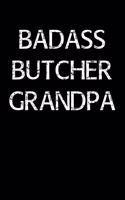 Badass Butcher Grandpa: A soft cover blank lined journal to jot down ideas, memories, goals, and anything else that comes to mind.