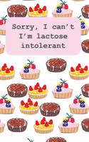 Sorry I Can't I'm Lactose Intolerant