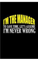 I'm the manager to save time let's just assume I'm never wrong