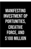 Manifesting Investment Opportunities Creative Force And 100 Million: A soft cover blank lined journal to jot down ideas, memories, goals, and anything else that comes to mind.