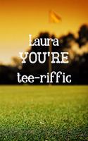 Laura You're Tee-riffic: Golfing Gifts for women, Laura Journal / Notebook / Diary / USA Gift (6 x 9 - 110 Blank Lined Pages)