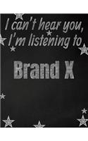 I can't hear you, I'm listening to Brand X creative writing lined notebook