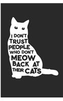 I Don't Trust People Who Don't Meow Back at Their Cats: Crazy Cat Lady Blank Lined Note Book