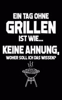 Tag Ohne Grillen? Unmöglich!: Notizbuch / Notizheft Für BBQ Grill-En BBQ Barbecue Barbeque A5 (6x9in) Dotted Punktraster