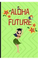 Aloha Future: Funny Notebook, blank lined journal, Perfect Graduation Gift, Great alternative to a card, Hawaiian, Hawaii design