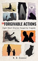 Unforgivable Actions: Eight Short Stories Forged by Tragedy