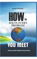 How To Solve every problem YOU MEET THE GOLDEN SECRET FOR LIVING