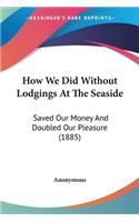 How We Did Without Lodgings At The Seaside