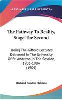 The Pathway To Reality, Stage The Second: Being The Gifford Lectures Delivered In The University Of St. Andrews In The Session, 1903-1904 (1904)(English)