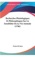 Recherches Phisiologiques Et Philosophiques Sur La Sensibilite Ou La Vie Animale (1786)