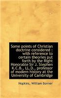 Some Points of Christian Doctrine Considered: With Reference to Certain Theories Put Forth by the R