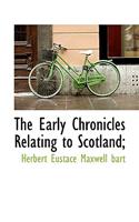 The Early Chronicles Relating to Scotland;