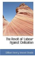 The Revolt of Labour Against Civilisation