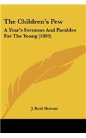 Children's Pew: A Year's Sermons And Parables For The Young (1893)