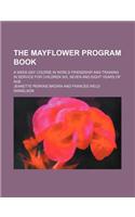 The Mayflower Program Book; A Week-Day Course in World Friendship and Training in Service for Children Six, Seven and Eight Years of Age
