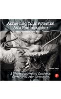Achieving Your Potential As A Photographer: A Creative Companion and Workbook