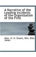 A Narrative of the Leading Incidents of the Organization of the First