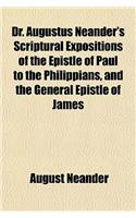 Dr. Augustus Neander's Scriptural Expositions of the Epistle of Paul to the Philippians, and the General Epistle of James