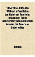 1894-1904; A Decade Without a Parallel in the History of American Insurance; Tenth Anniversary, Special Vellum Number the American Underwriter
