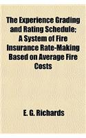 The Experience Grading and Rating Schedule; A System of Fire Insurance Rate-Making Based on Average Fire Costs