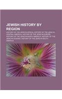 Jewish History by Region: History of the Jews in Africa, History of the Jews in Central America, History of the Jews in Europe