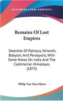 Remains Of Lost Empires: Sketches Of Palmyra, Nineveh, Babylon, And Persepolis, With Some Notes On India And The Cashmerian Himalayas (1875)