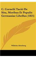 C. Cornelii Taciti De Situ, Moribus Et Populis Germaniae Libellus (1825)