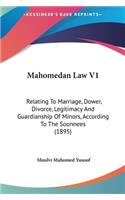 Mahomedan Law V1: Relating to Marriage, Dower, Divorce, Legitimacy and Guardianship of Minors, According to the Soonnees (1895)