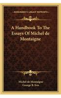 A Handbook To The Essays Of Michel de Montaigne