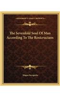The Sevenfold Soul Of Man According To The Rosicrucians