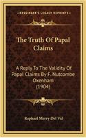 Truth Of Papal Claims: A Reply To The Validity Of Papal Claims By F. Nutcombe Oxenham (1904)