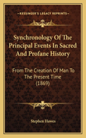 Synchronology Of The Principal Events In Sacred And Profane History