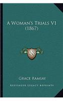 A Woman's Trials V1 (1867) a Woman's Trials V1 (1867)