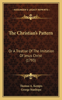 The Christian's Pattern: Or A Treatise Of The Imitation Of Jesus Christ (1793)(English)