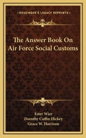 The Answer Book On Air Force Social Customs