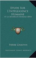 Etude Sur L'Intelligence Humaine: Et La Sensibilite Animale (1853)