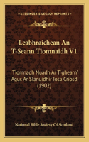 Leabhraichean An T-Seann Tiomnaidh V1: Tiomnadh Nuadh Ar Tighearn' Agus Ar Slanuidhir Iosa Criosd (1902)(French)