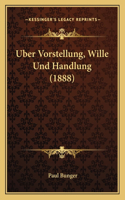 Uber Vorstellung, Wille Und Handlung (1888)