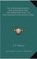 Die Dezentralisation Der Industrie Und Der Arbeiterschaft Im Grossherzogtum Baden (1906)