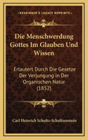 Die Menschwerdung Gottes Im Glauben Und Wissen: Erlautert Durch Die Gesetze Der Verjungung in Der Organischen Natur (1852)