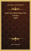 Some Facts About Alsace And Lorraine (1895): (English)