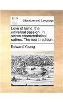 Love of Fame, the Universal Passion. in Seven Characteristical Satires. the Fourth Edition.