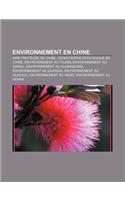 Environnement En Chine: Aire Protegee de Chine, Catastrophe Ecologique En Chine, Environnement Au Fujian, Environnement Au Gansu, Environnement Au Guangdong, Environnement (French)