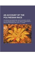 An Account of the Polynesian Race; Its Origins and Migrations, and the Ancient History of the Hawaiian People to the Times of Kamehameha I.